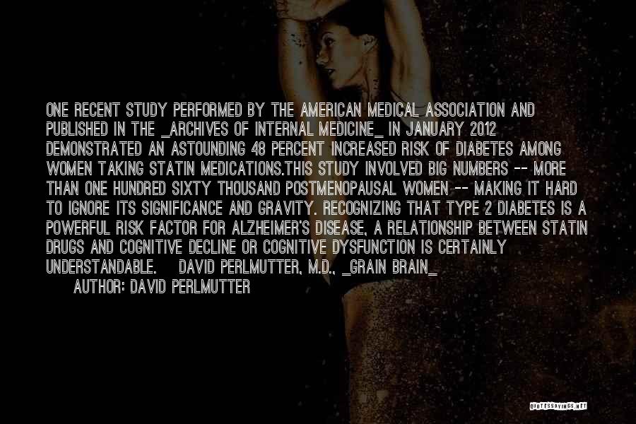 David Perlmutter Quotes: One Recent Study Performed By The American Medical Association And Published In The _archives Of Internal Medicine_ In January 2012