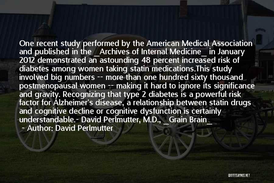 David Perlmutter Quotes: One Recent Study Performed By The American Medical Association And Published In The _archives Of Internal Medicine_ In January 2012