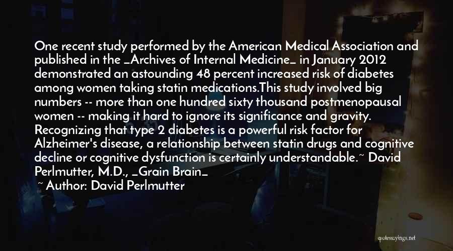 David Perlmutter Quotes: One Recent Study Performed By The American Medical Association And Published In The _archives Of Internal Medicine_ In January 2012