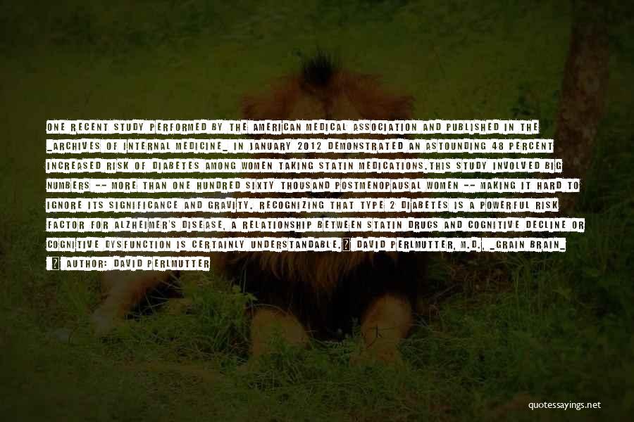 David Perlmutter Quotes: One Recent Study Performed By The American Medical Association And Published In The _archives Of Internal Medicine_ In January 2012