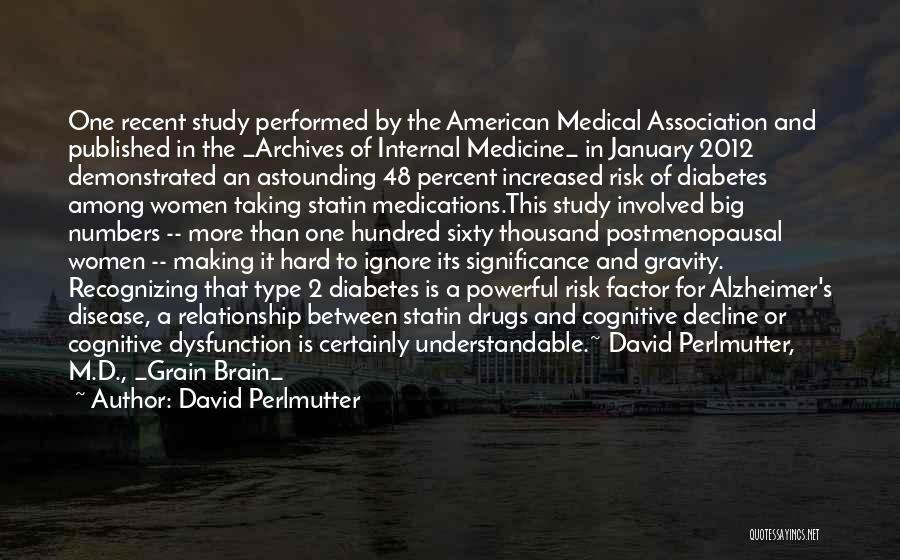 David Perlmutter Quotes: One Recent Study Performed By The American Medical Association And Published In The _archives Of Internal Medicine_ In January 2012