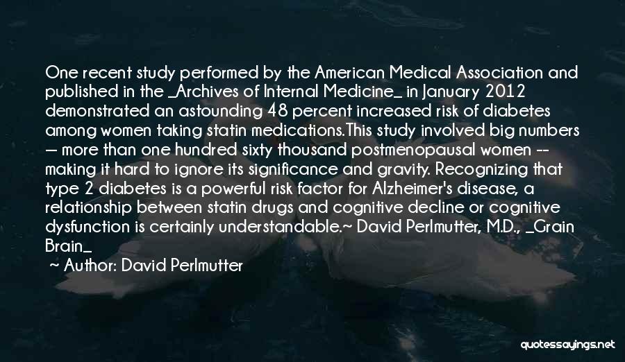 David Perlmutter Quotes: One Recent Study Performed By The American Medical Association And Published In The _archives Of Internal Medicine_ In January 2012