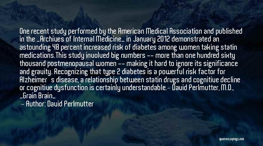 David Perlmutter Quotes: One Recent Study Performed By The American Medical Association And Published In The _archives Of Internal Medicine_ In January 2012