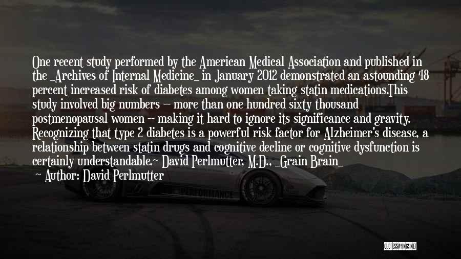 David Perlmutter Quotes: One Recent Study Performed By The American Medical Association And Published In The _archives Of Internal Medicine_ In January 2012