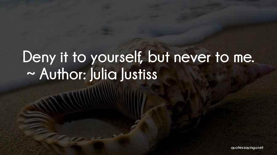 Julia Justiss Quotes: Deny It To Yourself, But Never To Me.