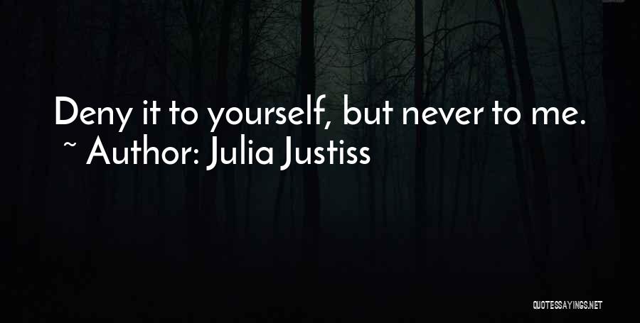 Julia Justiss Quotes: Deny It To Yourself, But Never To Me.