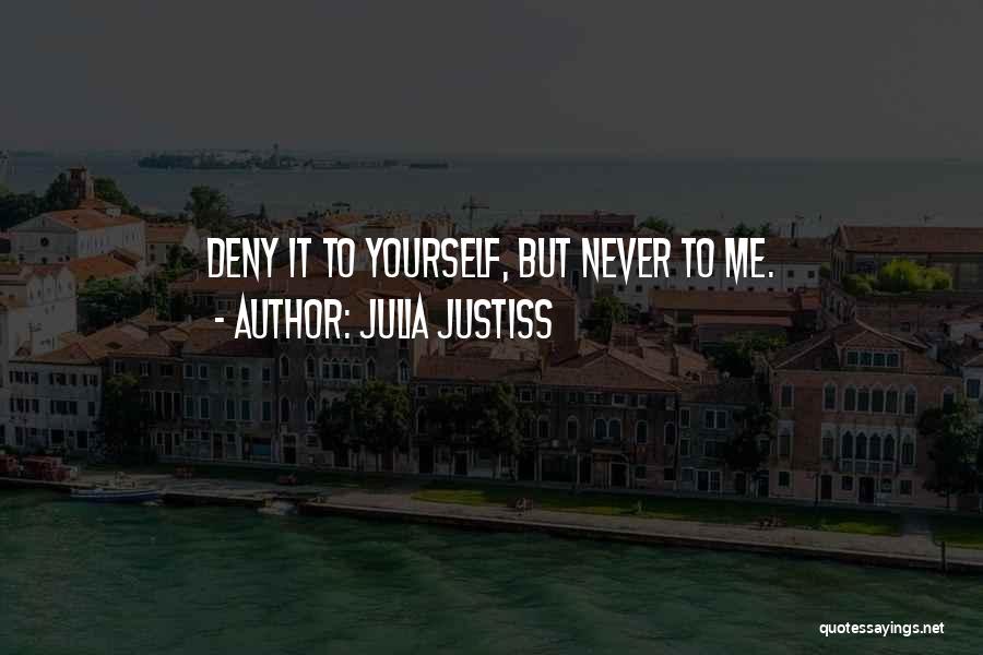 Julia Justiss Quotes: Deny It To Yourself, But Never To Me.