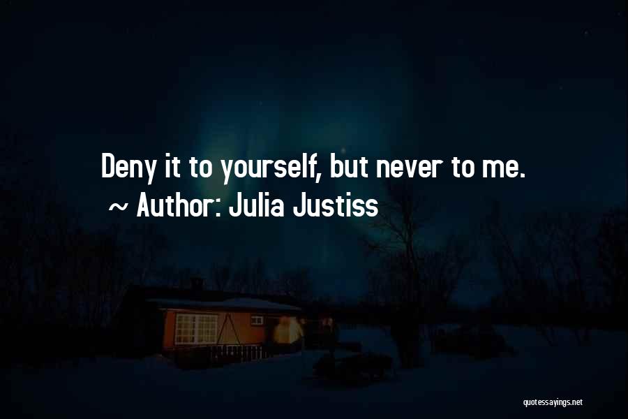 Julia Justiss Quotes: Deny It To Yourself, But Never To Me.