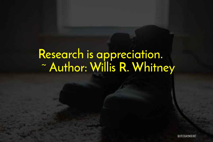 Willis R. Whitney Quotes: Research Is Appreciation.