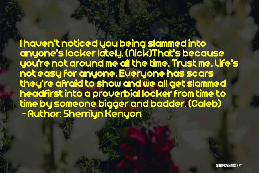 Sherrilyn Kenyon Quotes: I Haven't Noticed You Being Slammed Into Anyone's Locker Lately. (nick)that's Because You're Not Around Me All The Time. Trust