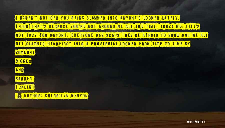 Sherrilyn Kenyon Quotes: I Haven't Noticed You Being Slammed Into Anyone's Locker Lately. (nick)that's Because You're Not Around Me All The Time. Trust