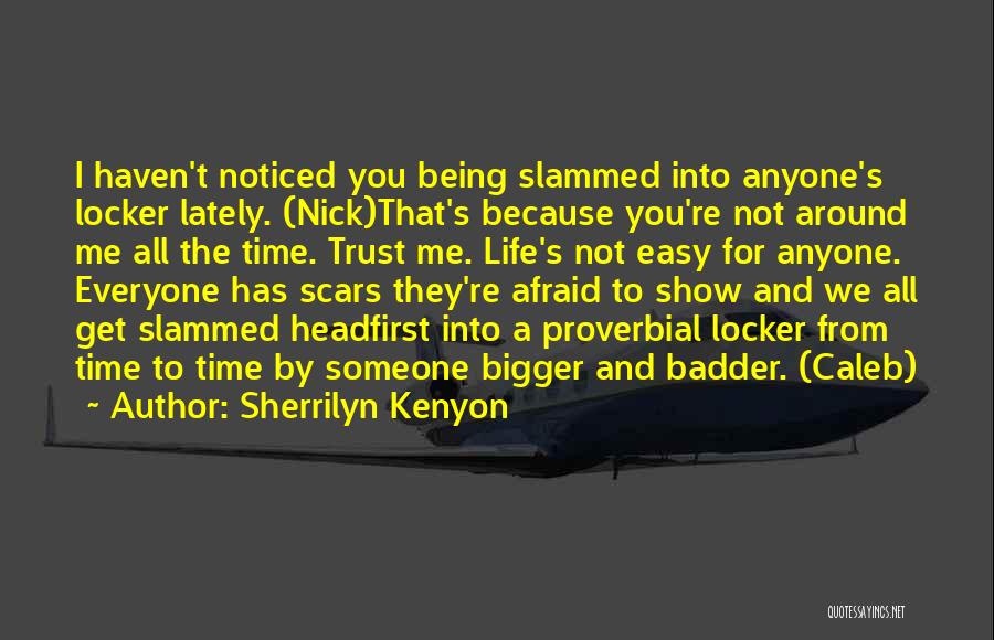 Sherrilyn Kenyon Quotes: I Haven't Noticed You Being Slammed Into Anyone's Locker Lately. (nick)that's Because You're Not Around Me All The Time. Trust