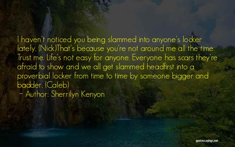 Sherrilyn Kenyon Quotes: I Haven't Noticed You Being Slammed Into Anyone's Locker Lately. (nick)that's Because You're Not Around Me All The Time. Trust