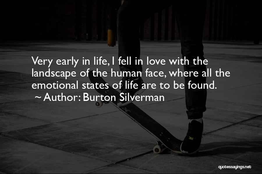 Burton Silverman Quotes: Very Early In Life, I Fell In Love With The Landscape Of The Human Face, Where All The Emotional States