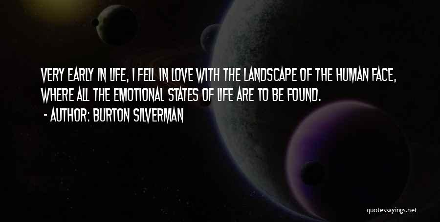 Burton Silverman Quotes: Very Early In Life, I Fell In Love With The Landscape Of The Human Face, Where All The Emotional States