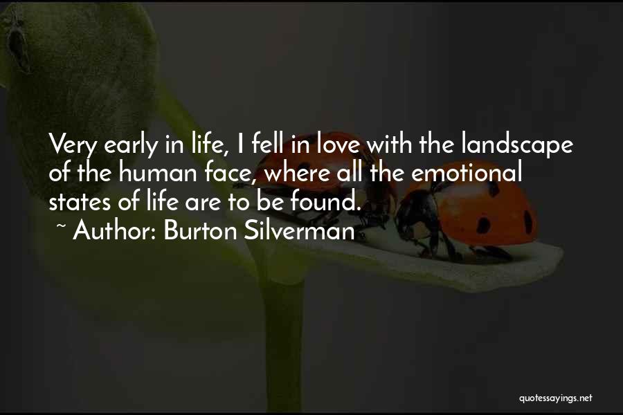 Burton Silverman Quotes: Very Early In Life, I Fell In Love With The Landscape Of The Human Face, Where All The Emotional States