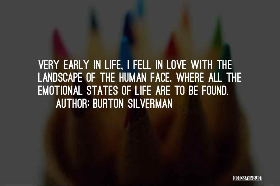 Burton Silverman Quotes: Very Early In Life, I Fell In Love With The Landscape Of The Human Face, Where All The Emotional States