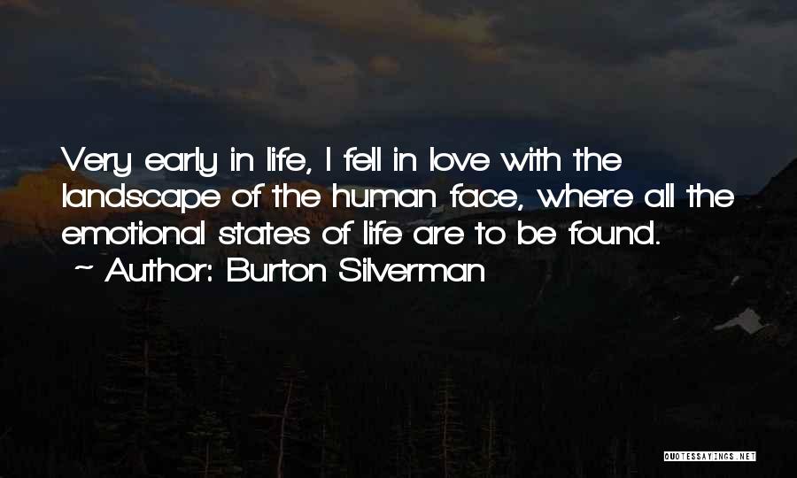 Burton Silverman Quotes: Very Early In Life, I Fell In Love With The Landscape Of The Human Face, Where All The Emotional States