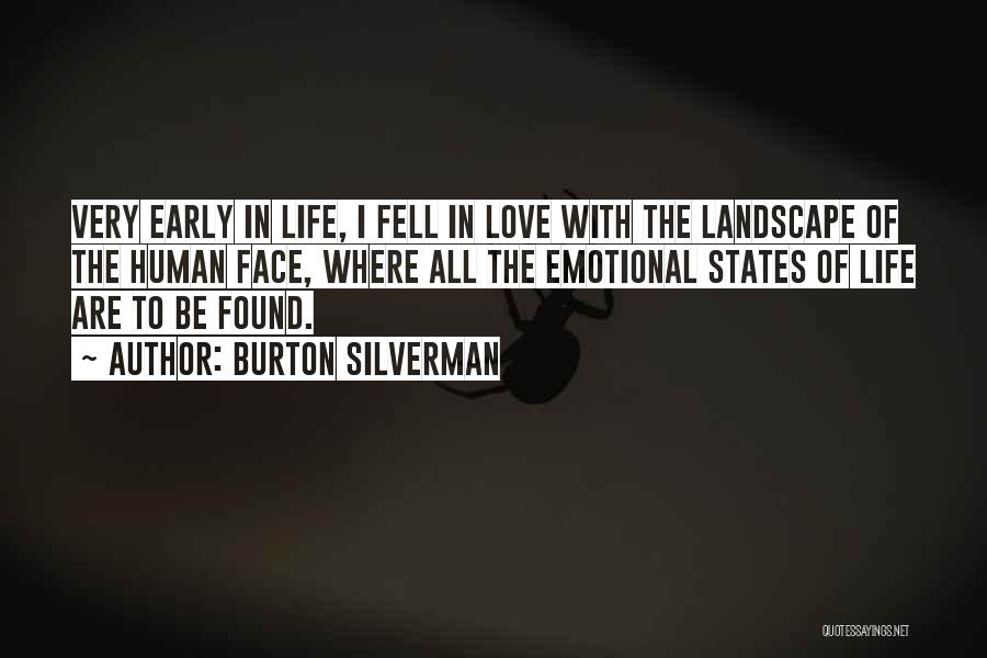 Burton Silverman Quotes: Very Early In Life, I Fell In Love With The Landscape Of The Human Face, Where All The Emotional States