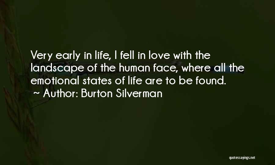 Burton Silverman Quotes: Very Early In Life, I Fell In Love With The Landscape Of The Human Face, Where All The Emotional States