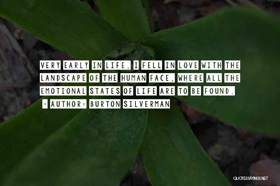 Burton Silverman Quotes: Very Early In Life, I Fell In Love With The Landscape Of The Human Face, Where All The Emotional States