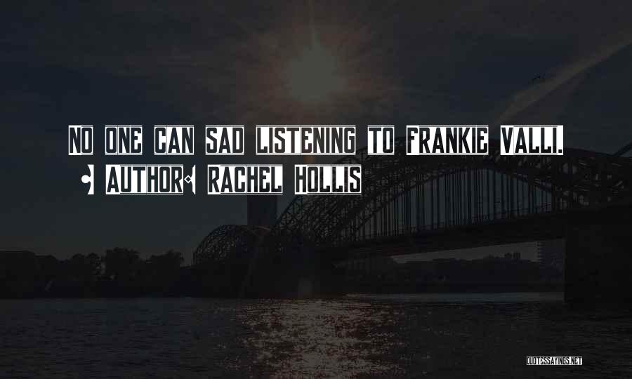 Rachel Hollis Quotes: No One Can Sad Listening To Frankie Valli.