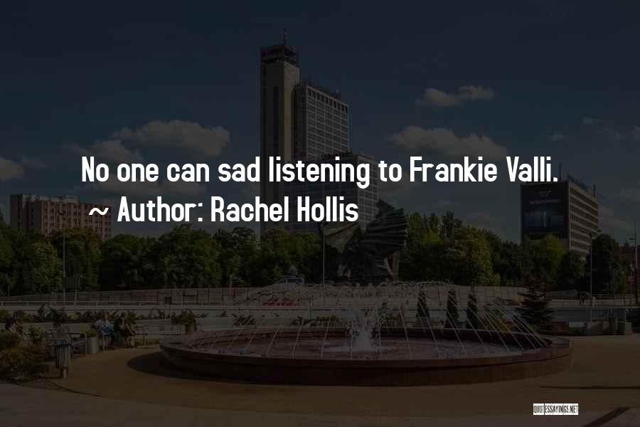 Rachel Hollis Quotes: No One Can Sad Listening To Frankie Valli.