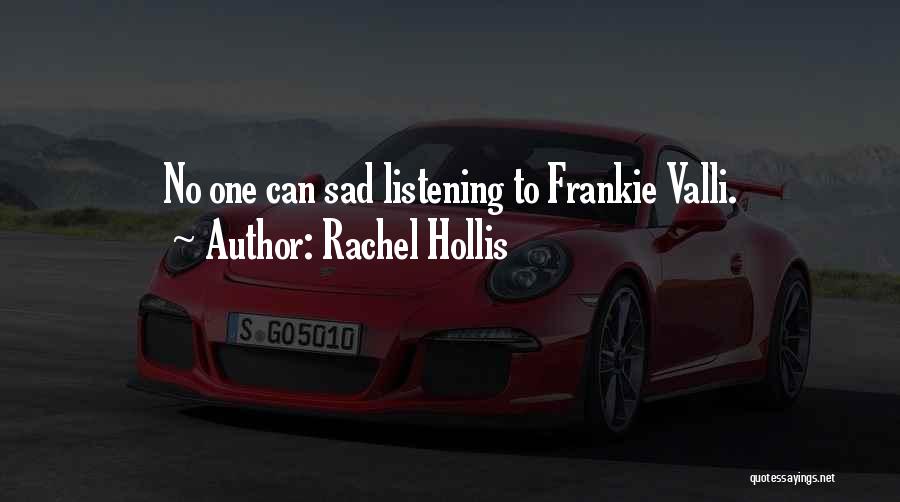 Rachel Hollis Quotes: No One Can Sad Listening To Frankie Valli.