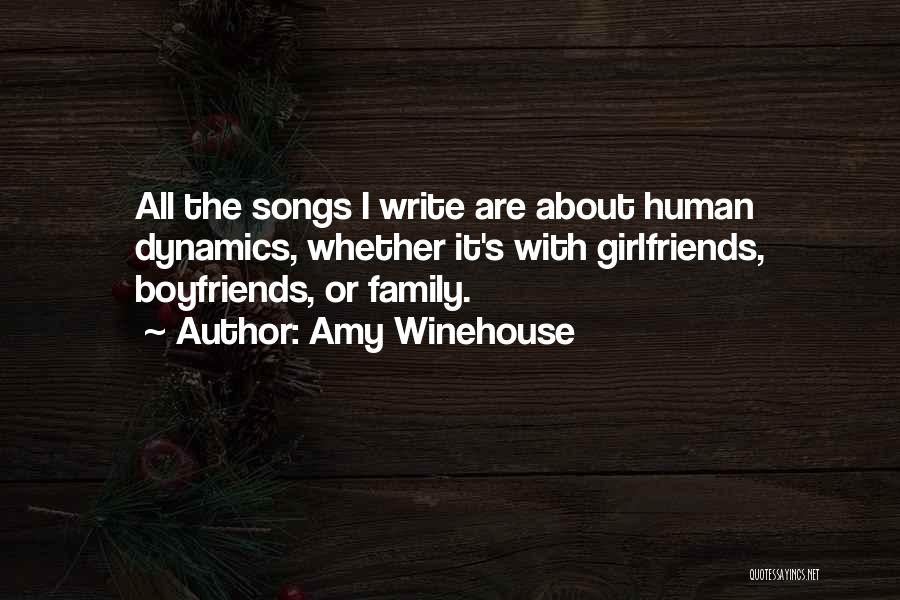 Amy Winehouse Quotes: All The Songs I Write Are About Human Dynamics, Whether It's With Girlfriends, Boyfriends, Or Family.