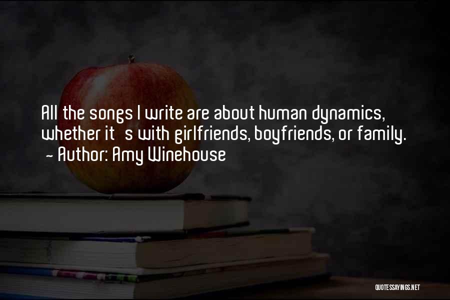 Amy Winehouse Quotes: All The Songs I Write Are About Human Dynamics, Whether It's With Girlfriends, Boyfriends, Or Family.