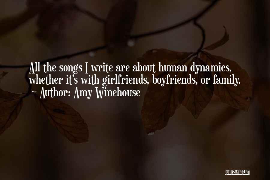 Amy Winehouse Quotes: All The Songs I Write Are About Human Dynamics, Whether It's With Girlfriends, Boyfriends, Or Family.