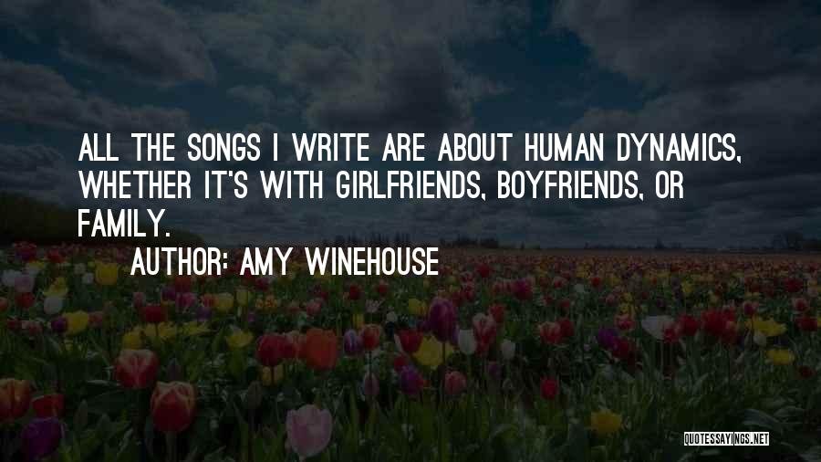 Amy Winehouse Quotes: All The Songs I Write Are About Human Dynamics, Whether It's With Girlfriends, Boyfriends, Or Family.