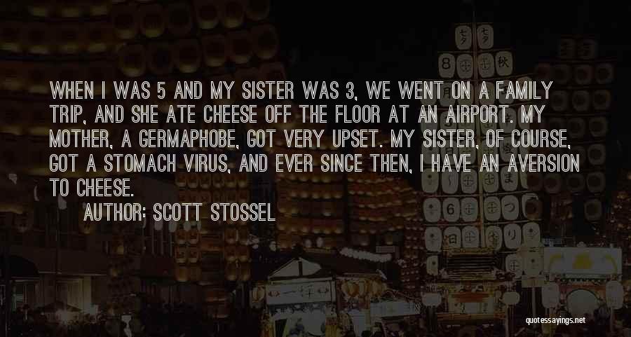 Scott Stossel Quotes: When I Was 5 And My Sister Was 3, We Went On A Family Trip, And She Ate Cheese Off
