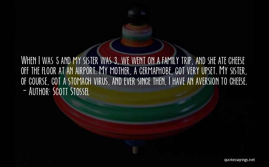 Scott Stossel Quotes: When I Was 5 And My Sister Was 3, We Went On A Family Trip, And She Ate Cheese Off