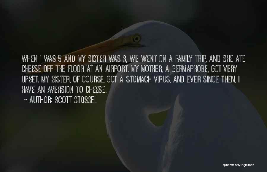 Scott Stossel Quotes: When I Was 5 And My Sister Was 3, We Went On A Family Trip, And She Ate Cheese Off