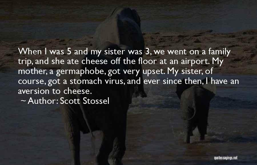 Scott Stossel Quotes: When I Was 5 And My Sister Was 3, We Went On A Family Trip, And She Ate Cheese Off