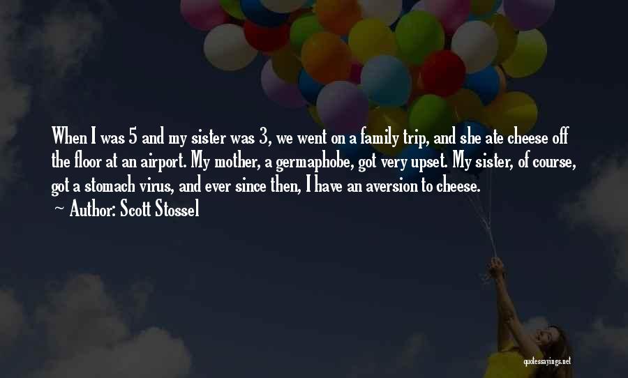 Scott Stossel Quotes: When I Was 5 And My Sister Was 3, We Went On A Family Trip, And She Ate Cheese Off