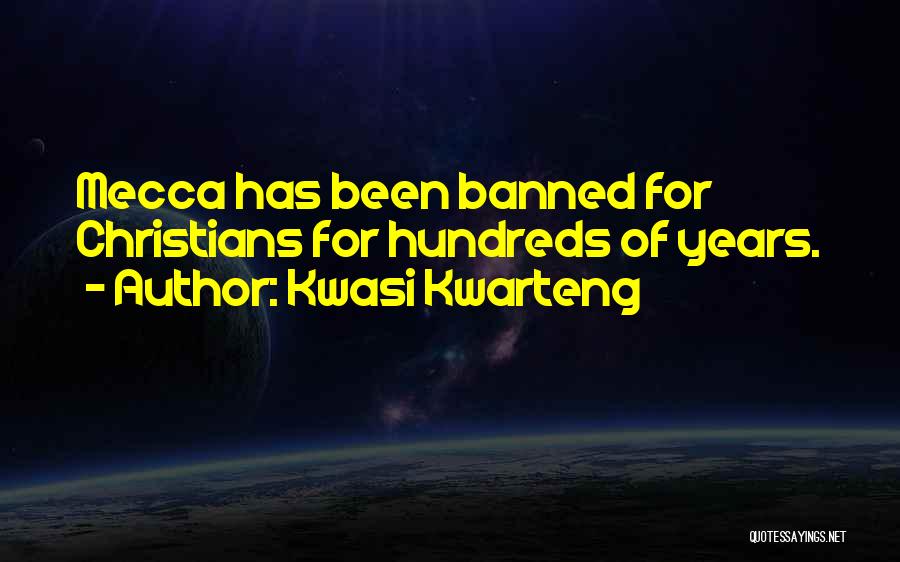 Kwasi Kwarteng Quotes: Mecca Has Been Banned For Christians For Hundreds Of Years.