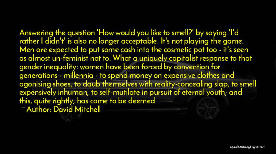 David Mitchell Quotes: Answering The Question 'how Would You Like To Smell?' By Saying 'i'd Rather I Didn't' Is Also No Longer Acceptable.