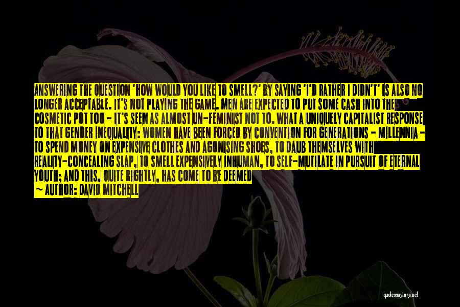 David Mitchell Quotes: Answering The Question 'how Would You Like To Smell?' By Saying 'i'd Rather I Didn't' Is Also No Longer Acceptable.