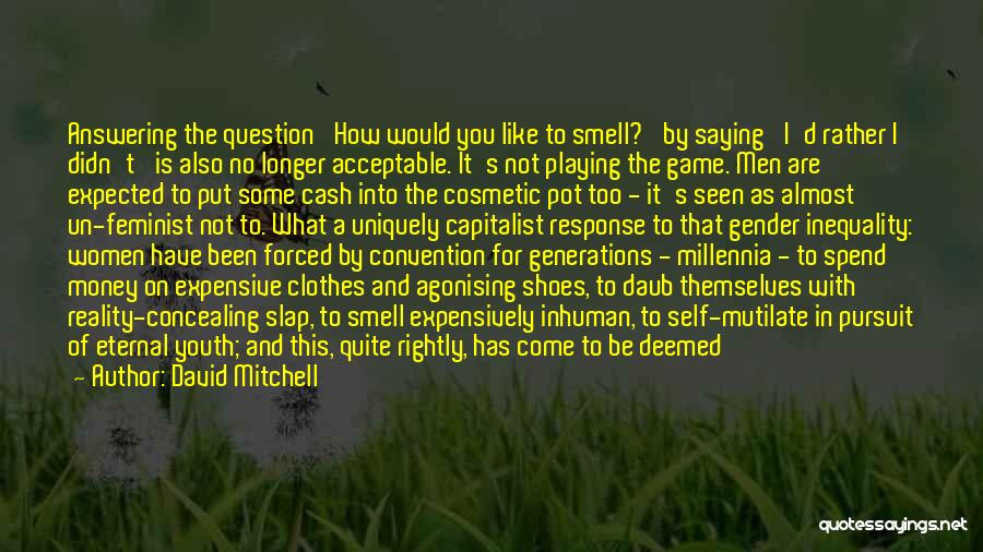 David Mitchell Quotes: Answering The Question 'how Would You Like To Smell?' By Saying 'i'd Rather I Didn't' Is Also No Longer Acceptable.