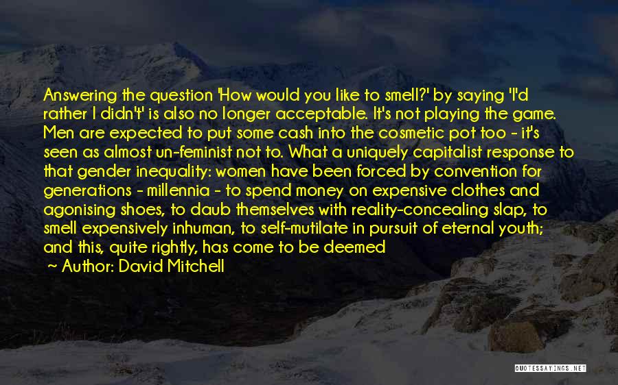 David Mitchell Quotes: Answering The Question 'how Would You Like To Smell?' By Saying 'i'd Rather I Didn't' Is Also No Longer Acceptable.