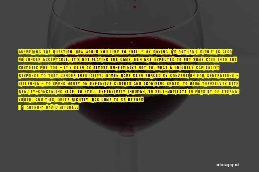 David Mitchell Quotes: Answering The Question 'how Would You Like To Smell?' By Saying 'i'd Rather I Didn't' Is Also No Longer Acceptable.