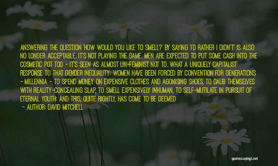 David Mitchell Quotes: Answering The Question 'how Would You Like To Smell?' By Saying 'i'd Rather I Didn't' Is Also No Longer Acceptable.