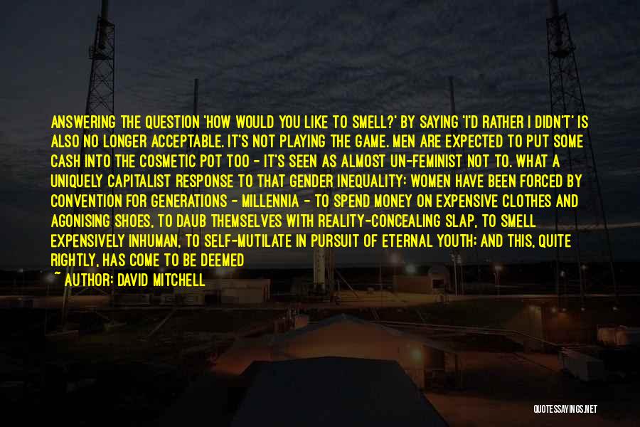 David Mitchell Quotes: Answering The Question 'how Would You Like To Smell?' By Saying 'i'd Rather I Didn't' Is Also No Longer Acceptable.