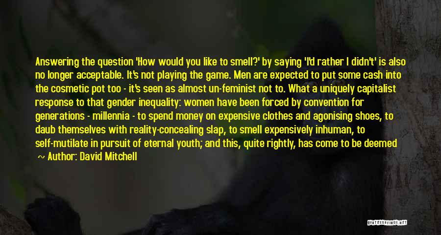 David Mitchell Quotes: Answering The Question 'how Would You Like To Smell?' By Saying 'i'd Rather I Didn't' Is Also No Longer Acceptable.