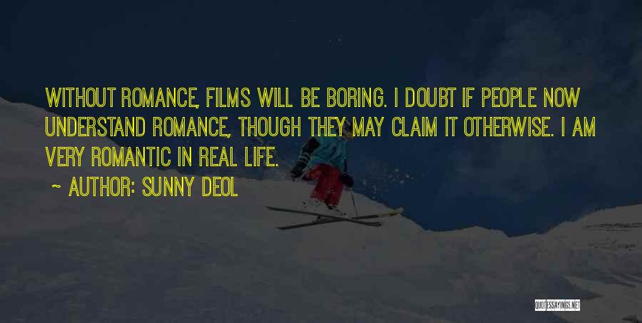 Sunny Deol Quotes: Without Romance, Films Will Be Boring. I Doubt If People Now Understand Romance, Though They May Claim It Otherwise. I