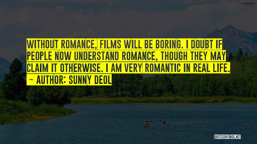 Sunny Deol Quotes: Without Romance, Films Will Be Boring. I Doubt If People Now Understand Romance, Though They May Claim It Otherwise. I