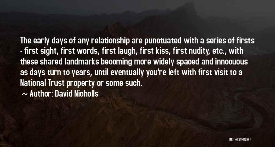 David Nicholls Quotes: The Early Days Of Any Relationship Are Punctuated With A Series Of Firsts - First Sight, First Words, First Laugh,