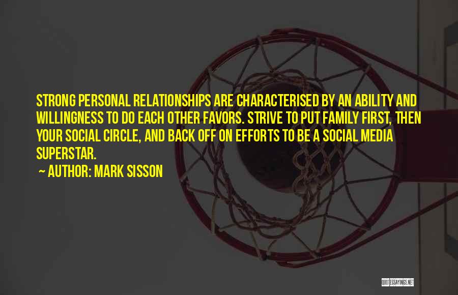 Mark Sisson Quotes: Strong Personal Relationships Are Characterised By An Ability And Willingness To Do Each Other Favors. Strive To Put Family First,